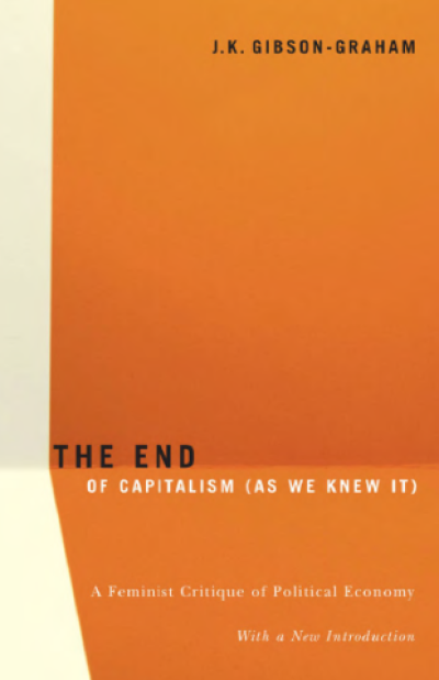 The End of Capitalism (As We Knew It): A Feminist Critique of Political ...